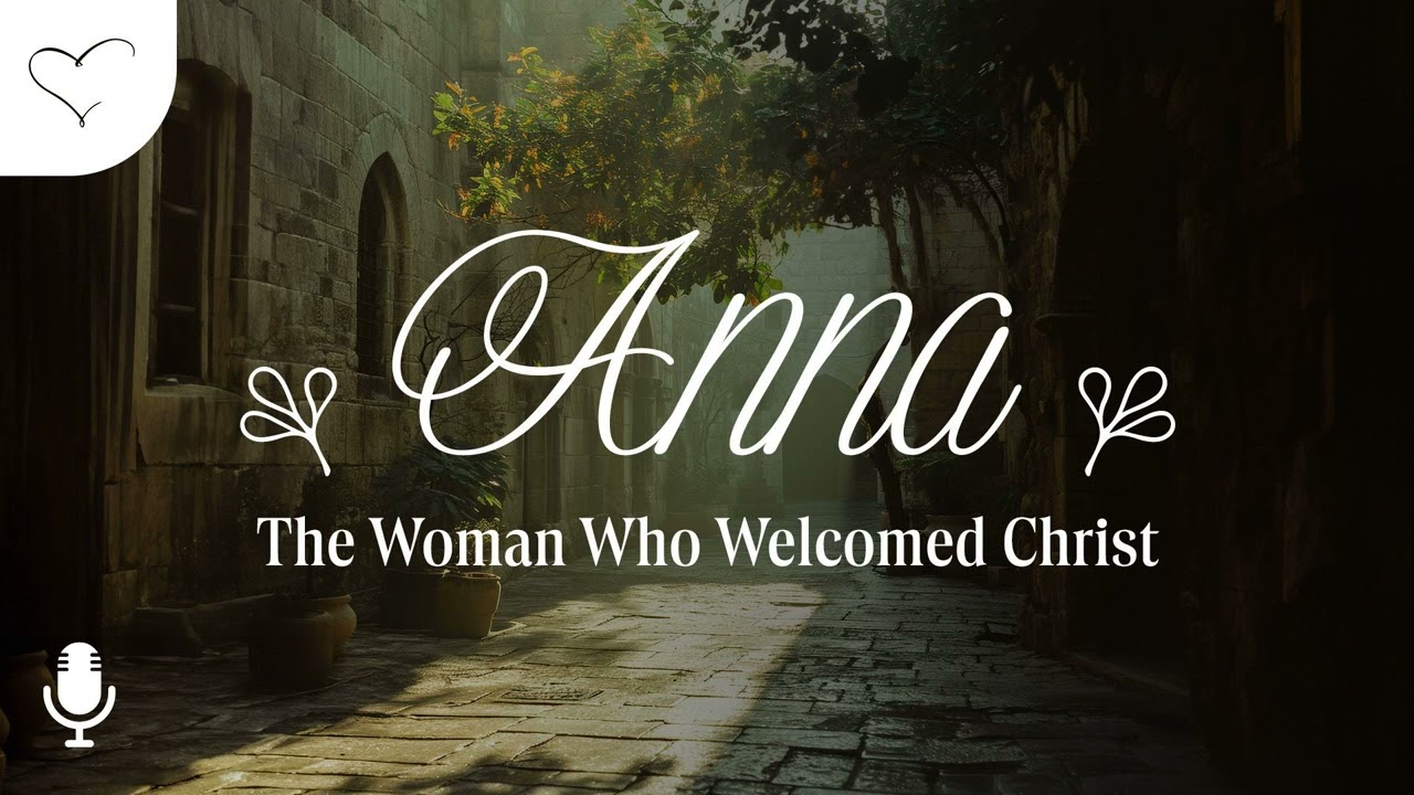 Anna: The gracious woman who welcomed Christ
