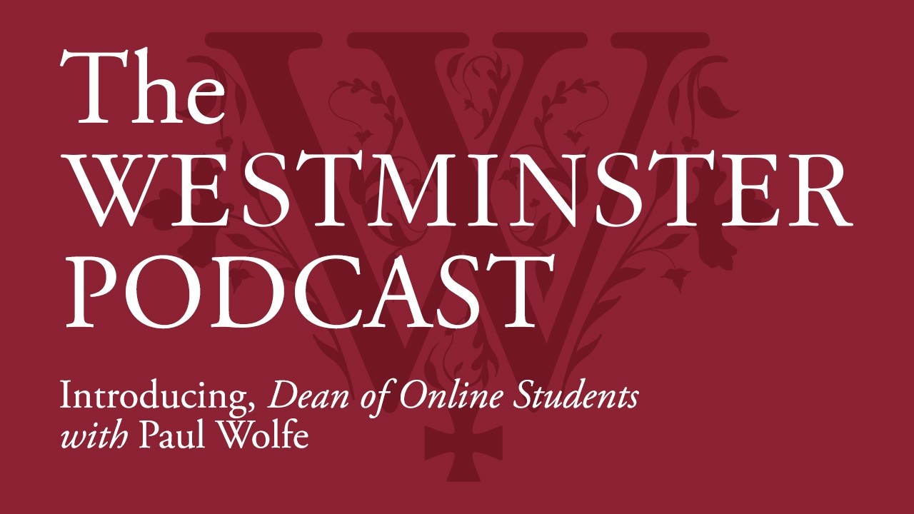Paul Wolfe discusses his role as Dean of Online Students at Westminster Theological Seminary