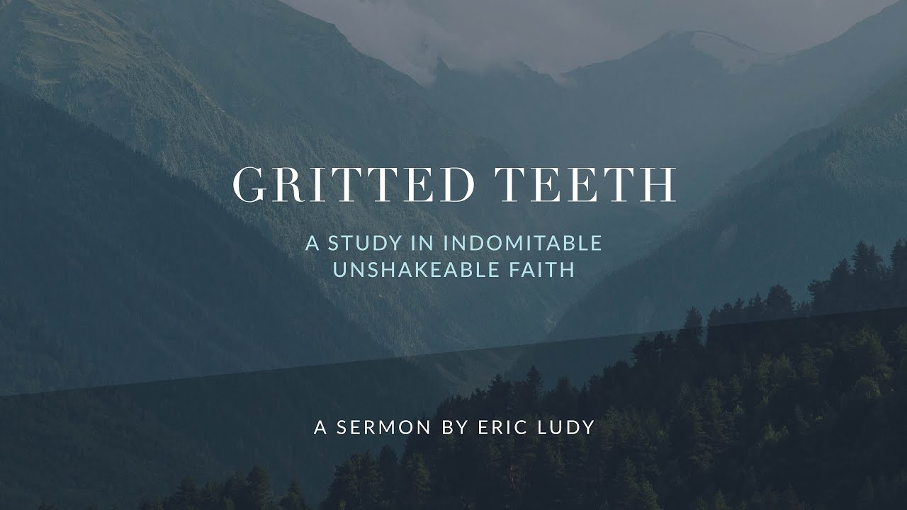 Gritted teeth: A study in indomitable, unshakable faith