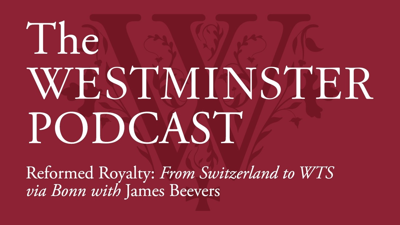 James Beevers on his journey to Westminster Theological Seminary